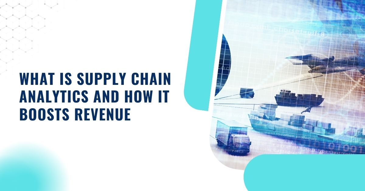 What Is Supply Chain Analytics And How It Boosts Revenue
